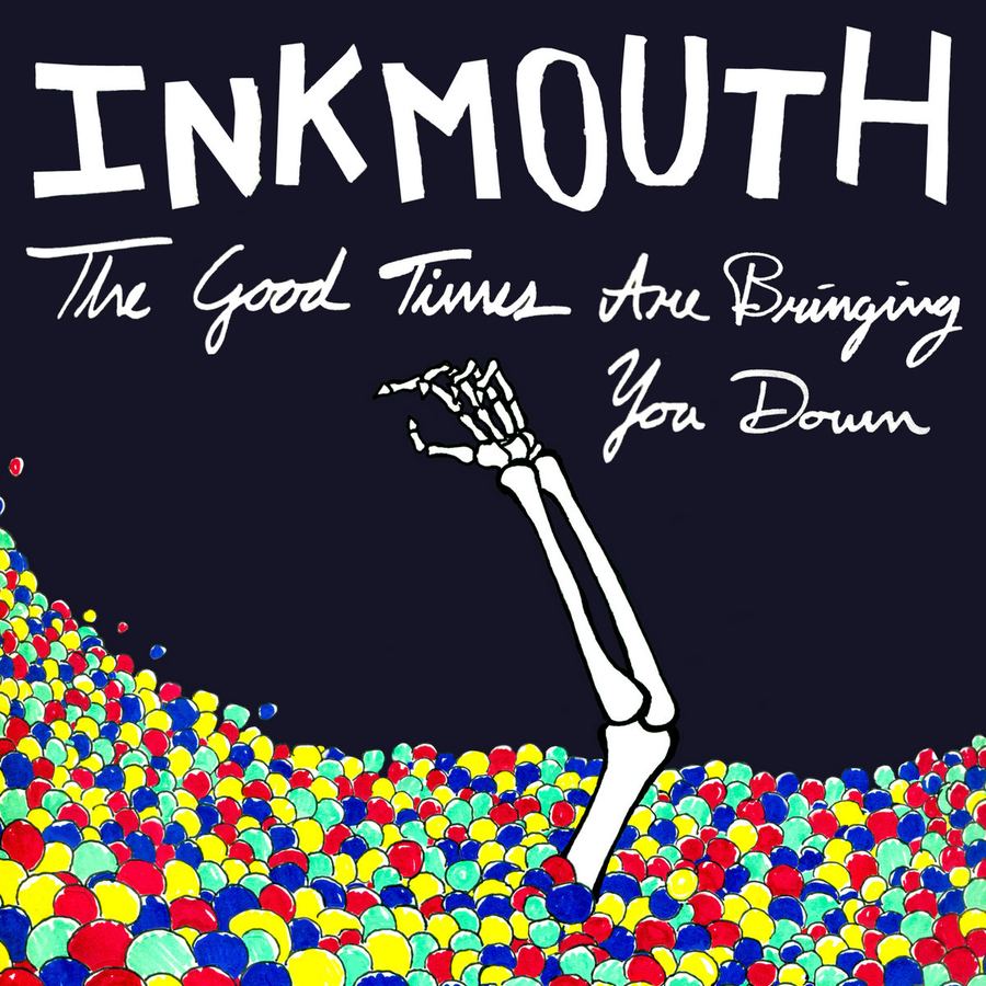 InkMouth: The Good Times Are Bringing You Down